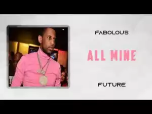 Fabolous - All Mine (feat. Future)